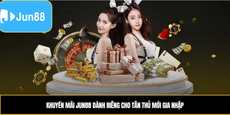 Khuyến Mãi Jun88 – Quà Tặng Giá Trị, Nhận An Toàn Khuyến Mãi Jun88 dành riêng cho tân thủ mới gia nhập